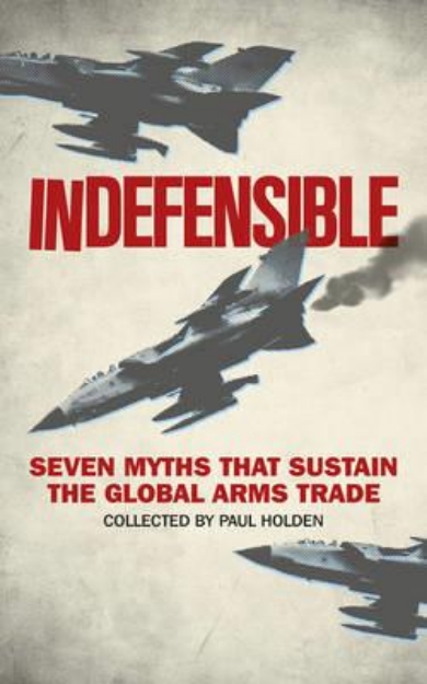 Picture of Indefensible: Seven Myths That Sustain the Global Arms Trade