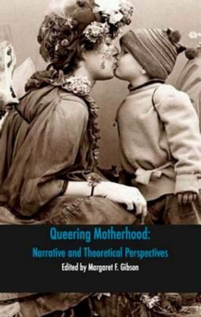 Picture of Queering Motherhood: Narrative and Theoretical Perspectives