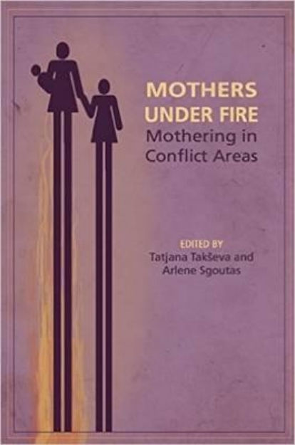Picture of Mothers Under Fire: Mothering in Conflic