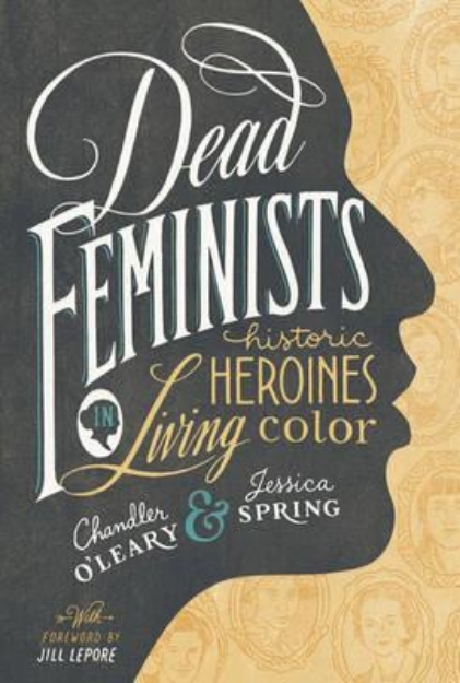 Picture of Dead Feminists: Historic Heroines in Living Colour