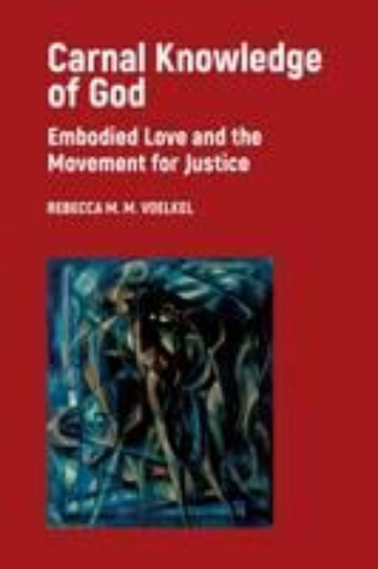 Picture of Carnal Knowledge of God: Embodied Love and the Movement for Justice
