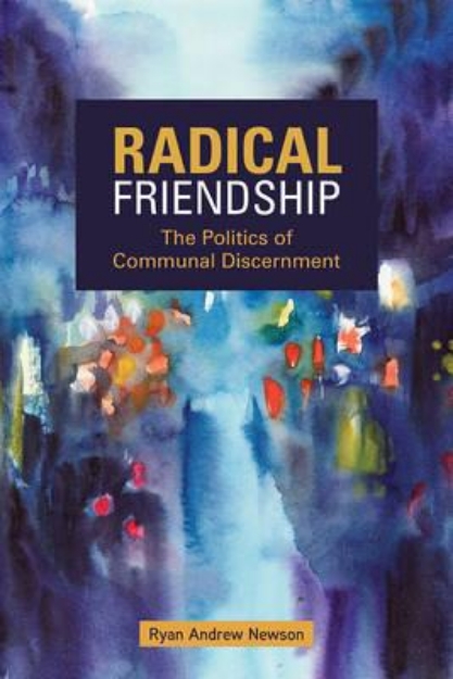 Picture of Radical Friendship: The Politics of Communal Discernment