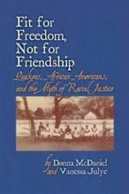 Picture of Fit For Freedom, Not for Friendship: Quakers, African Americans and the Myth of Racial Justice