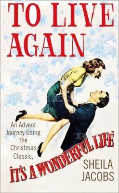 Picture of To Live Again: An Advent Journey using the Chistmas classic, It's a Wonderful Life