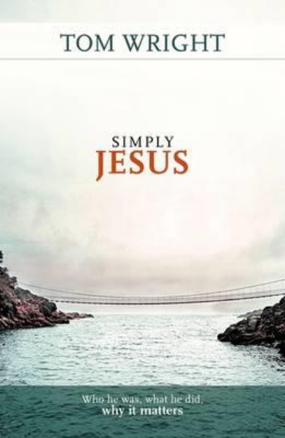Picture of Simply Jesus: Who He Was, What He Did, W
