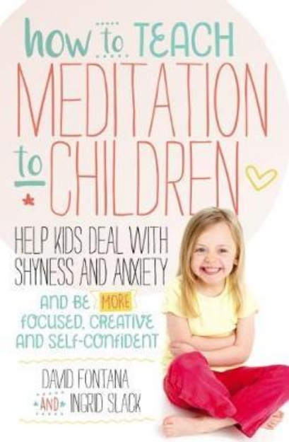 Picture of How to Teach Meditation to Children: Help kids deal with shyness and anxiety and be more focused, creative and self-confident