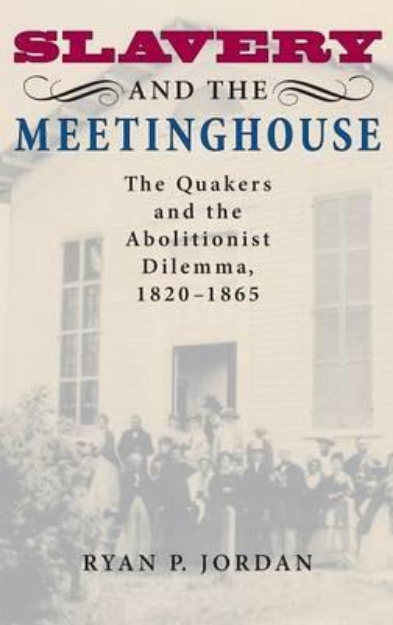 Picture of Slavery and the Meetinghouse: The Quakers and the Abolitionist Dilemma, 1820-1865