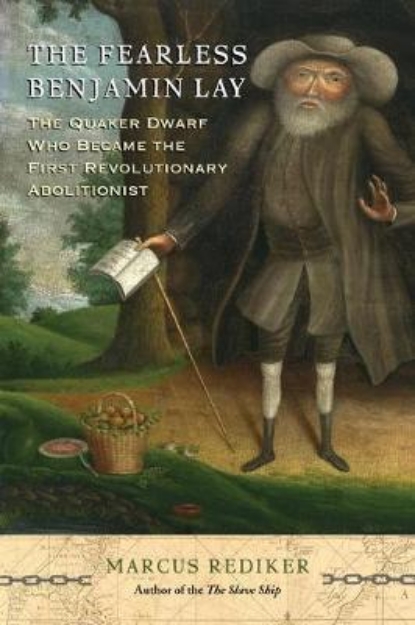 Picture of The Fearless Benjamin Lay: The Quaker Dwarf Who Became the First Revolutionary Abolitionist