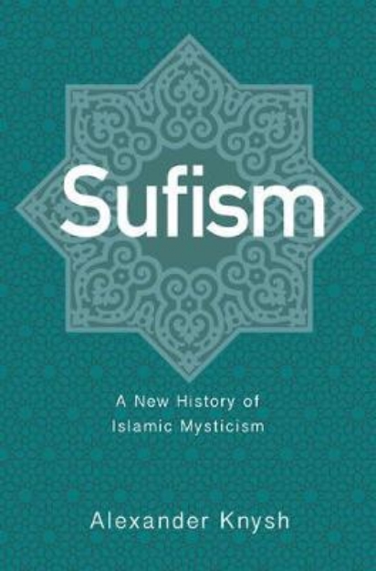 Picture of Sufism: A New History of Islamic Mystici