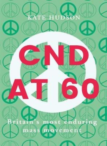 Picture of CND at 60: Britain's Most Enduring Mass Movement