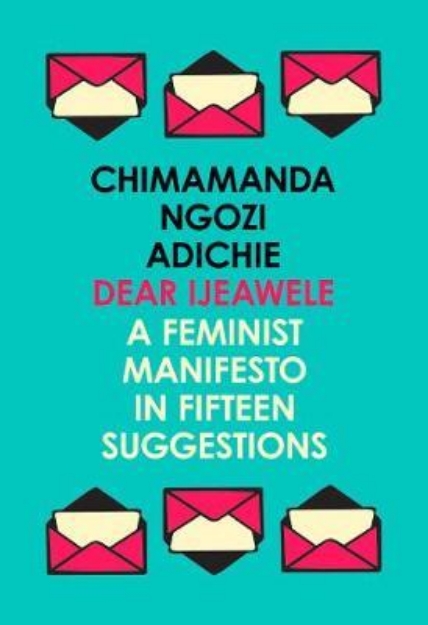Picture of Dear Ijeawele: A Feminist Manifesto in Fifteen Suggestions