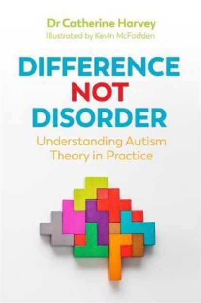 Picture of Difference Not Disorder: Understanding autism theory in practice