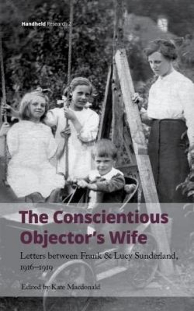 Picture of The Conscientious Objector's Wife: Letters between Frank and Lucy Sunderland, 1916-1919