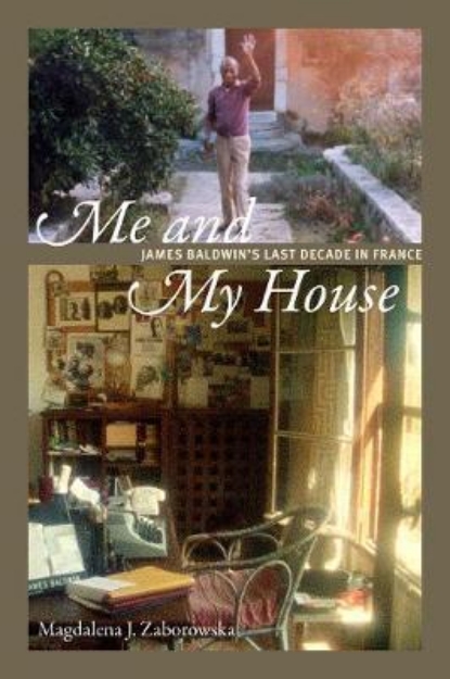 Picture of Me and My House: James Baldwin's Last Decade in France