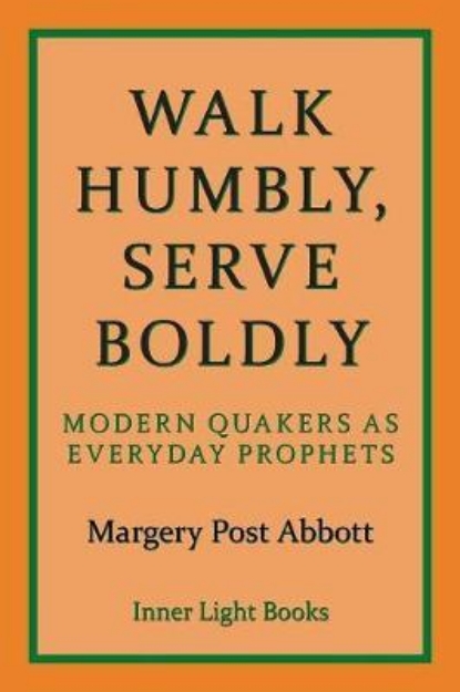 Picture of Walk Humbly, Serve Boldly: Modern Quakers as Everyday Prophets