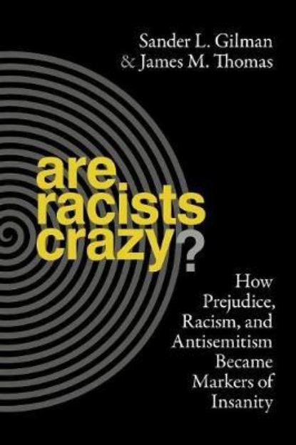 Picture of Are Racists Crazy? How Prejudice, Racism, and Antisemitism Became Markers of Insanity