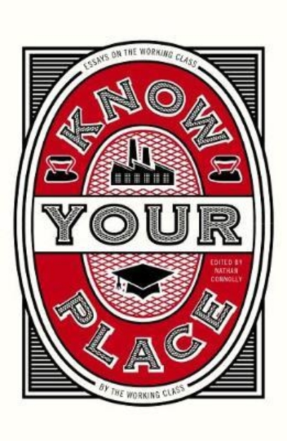 Picture of Know Your Place: Essays on The Working Class By the Working Class