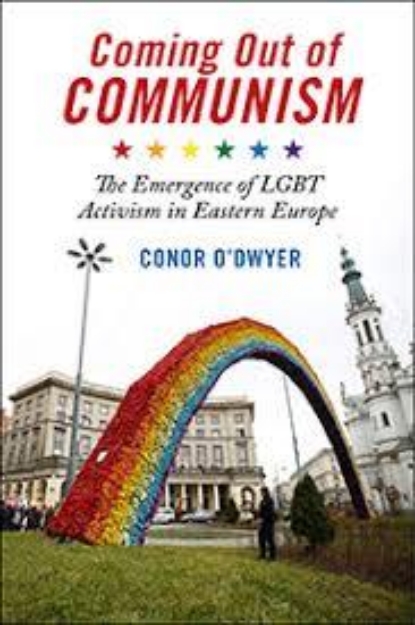 Picture of Coming Out of Communism: The Emergence of LGBT Activism in Eastern Europe