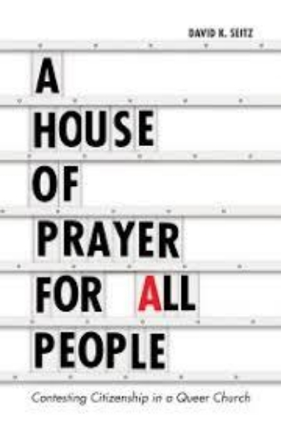 Picture of A House of Prayer for All People: Contesting Citizenship in a Queer Church