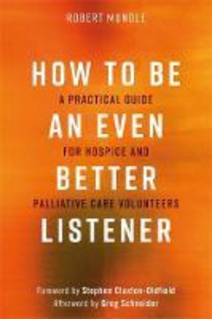 Picture of How to Be an Even Better Listener: A Practical Guide for Hospice and Palliative Care Volunteers