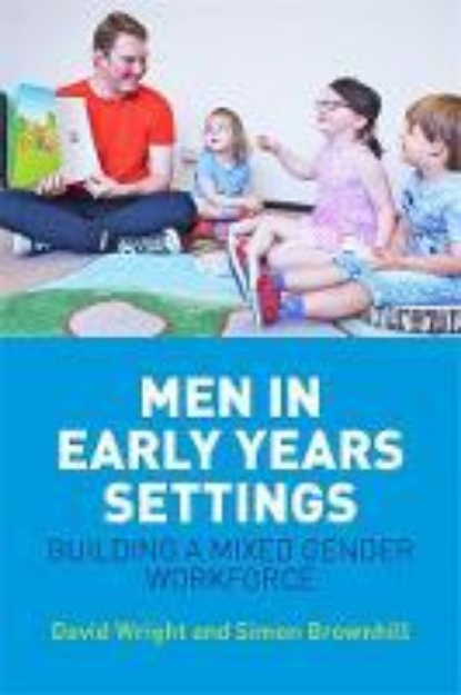 Picture of Men in Early Years Settings: Building a Mixed Gender Workplace