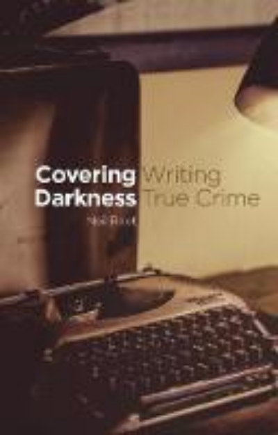Picture of Covering Darkness: Writing True Crime