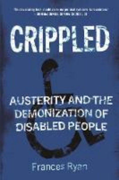 Picture of Crippled: Austerity and the Demonization