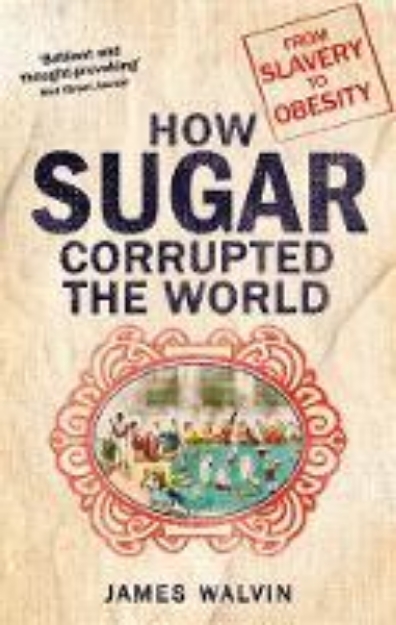 Picture of Sugar: The world corrupted, from slavery
