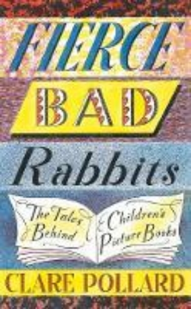 Picture of Fierce Bad Rabbits: The Tales Behind Children's Picture Books
