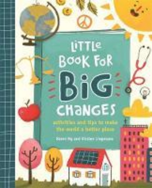 Picture of Little Book for Big Changes: Activities and Tips to Make the World a Better Place