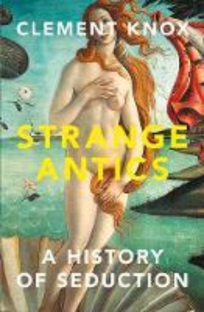 Picture of Strange Antics: A History of Seduction