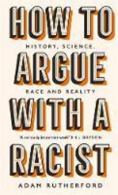 Picture of How to Argue With a Racist: History, Sci