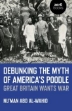 Picture of Debunking the Myth of America's Poodle : Great Britain Wants War