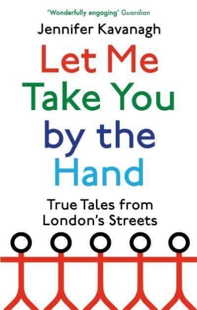 Picture of Let Me Take You by the Hand: True Tales from London's Streets