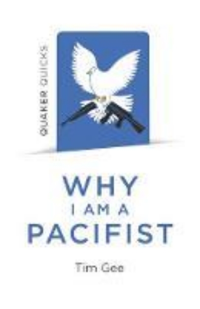 Picture of Quaker Quicks - Why I am a Pacifist: