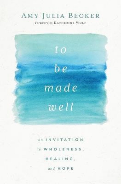 Picture of To Be Made Well: An Invitation to Wholeness, Healing, and Hope