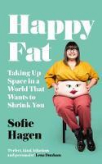 Picture of Happy Fat: Taking Up Space in a World Th