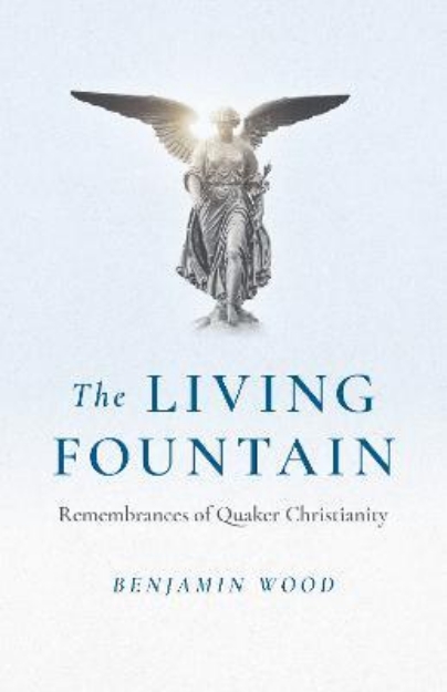 Picture of Living Fountain, The: Remembrances of Quaker Christianity
