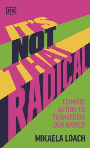 Picture of It's Not That Radical: Climate Action to Transform Our World