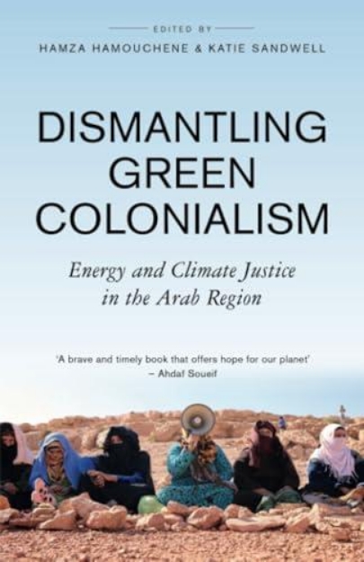 Picture of Dismantling Green Colonialism: Energy and Climate Justice in the Arab Region