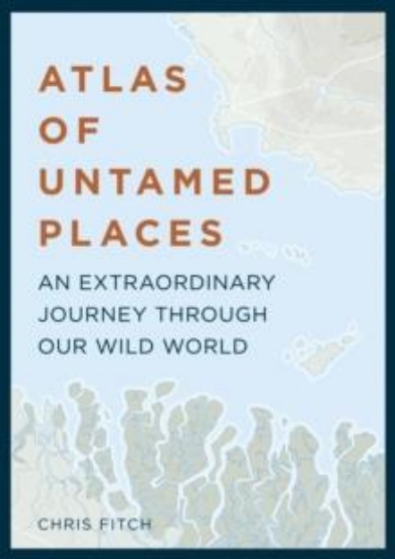 Picture of Atlas of Untamed Places : An extraordinary journey through our wild world