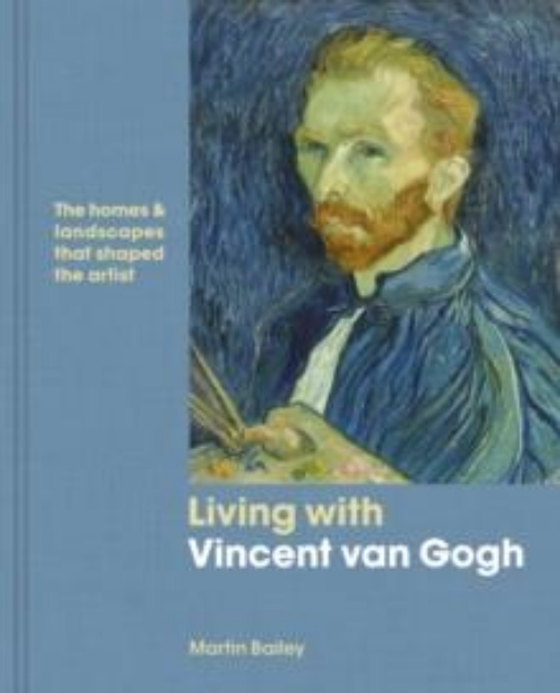 Picture of Living with Vincent van Gogh : The homes and landscapes that shaped the artist