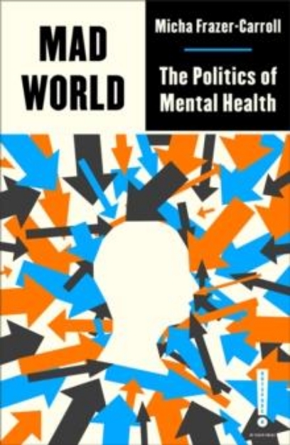 Picture of Mad World: The Politics of Mental Health