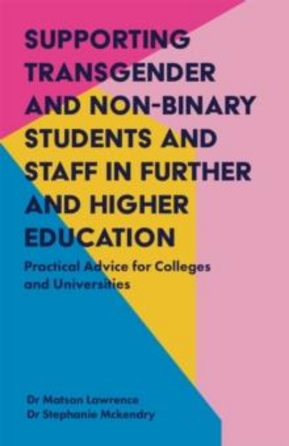Picture of Supporting Transgender and Non-Binary Students and Staff in Further and Higher Education : Practical Advice for Colleges and Universities