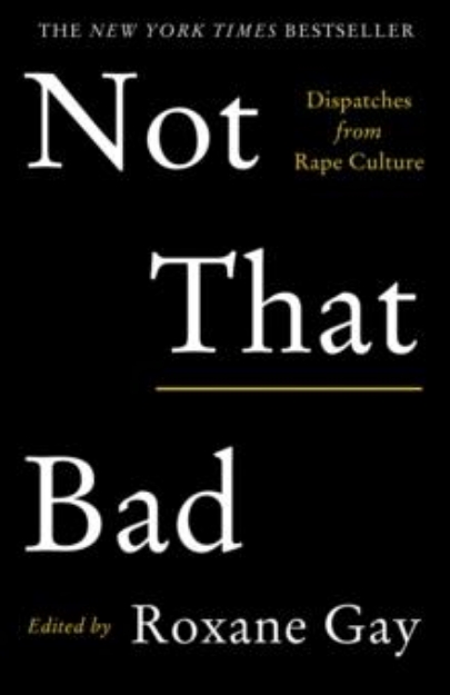 Picture of Not That Bad: Dispatches from Rape Culture