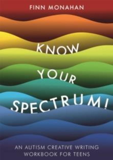 Picture of Know Your Spectrum! : An Autism Creative Writing Workbook for Teens