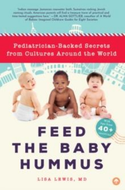 Picture of Feed the Baby Hummus : Pediatrician-Backed Secrets from Cultures Around the World