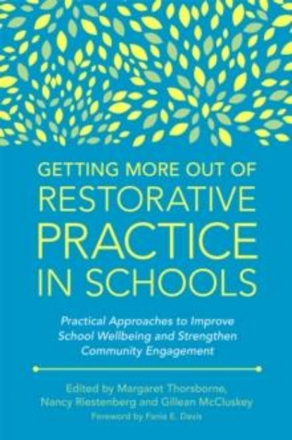 Picture of Getting More Out of Restorative Practice in Schools : Practical Approaches to Improve School Wellbeing and Strengthen Community Engagement