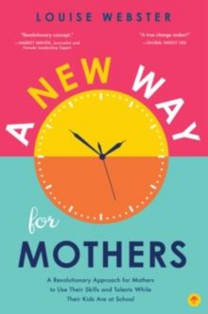 Picture of New Way for Mothers : A Revolutionary Approach for Mothers to Use Their Skills and Talents While Their Children Are at School