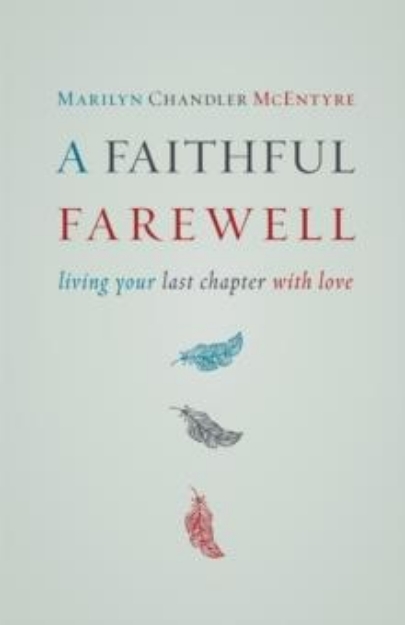 Picture of Faithful Farewell : Living Your Last Chapter with Love